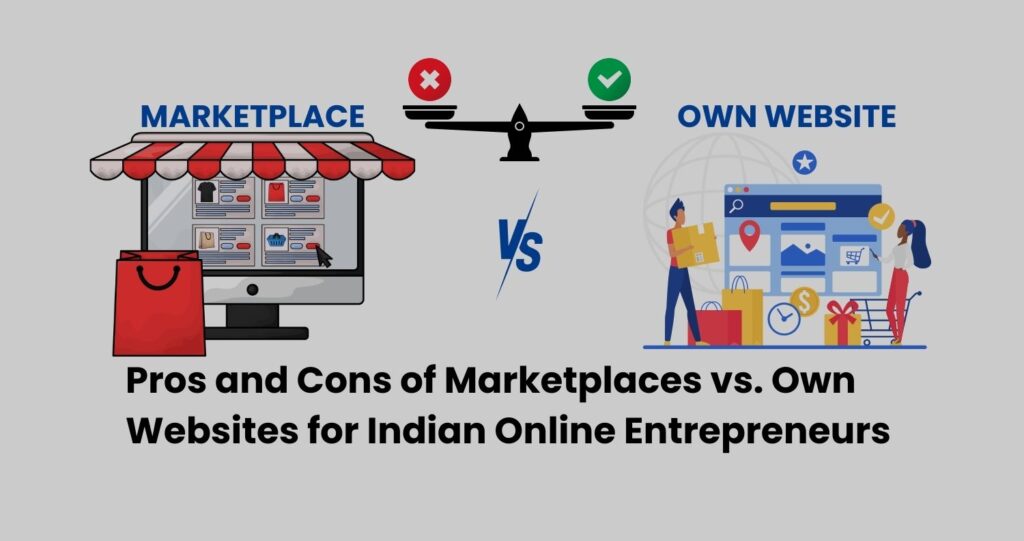 Pros and Cons of Marketplaces vs. Own Website for Indian Online Entrepreneurs 