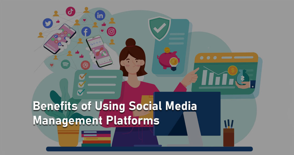 Exploring the Benefits of Using Social Media Management Platforms