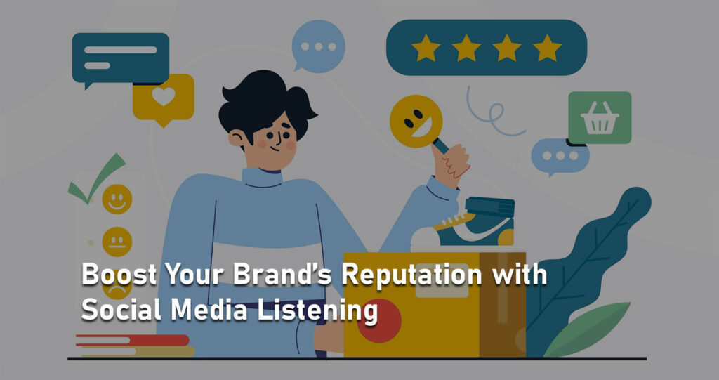Boost Your Brand’s Reputation with Social Media Listening