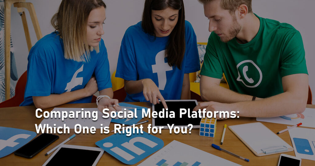 Comparing Social Media Platforms: Which One is Right for You?