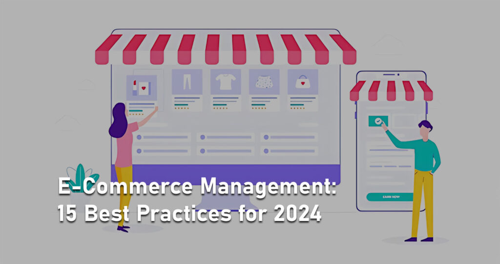 E-Commerce Management: 15 Best Practices for 2024