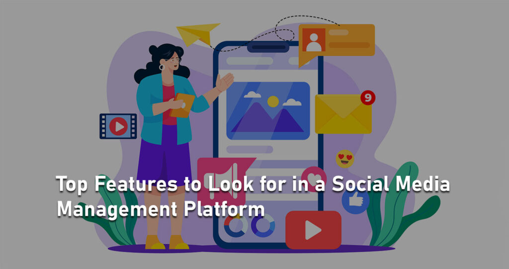 Top Features to Look for in a Social Media Management Platform