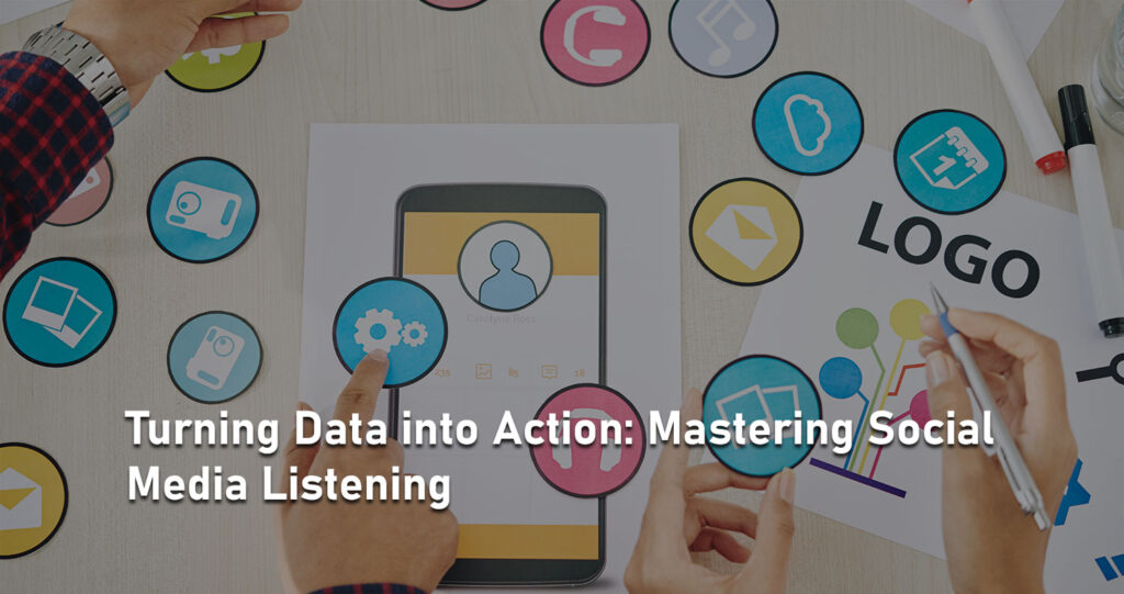 Turning Data into Action: Mastering Social Media Listening