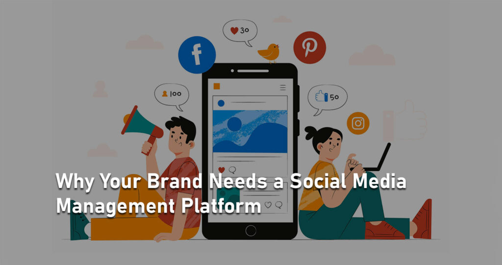 Why-Your-Brand-Needs-a-Social-Media-Management-Platform