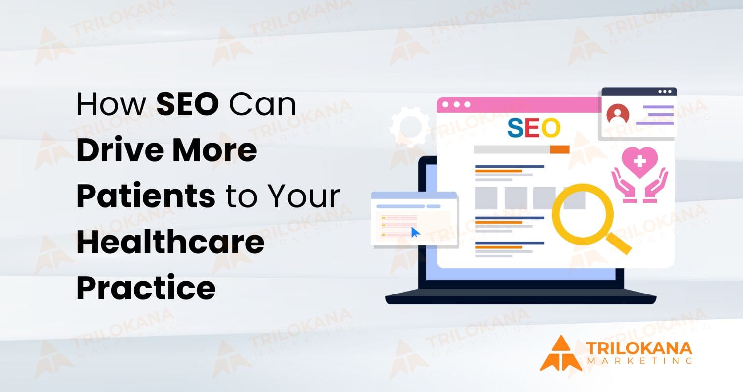 How SEO Can Drive More Patients to Your Healthcare Practice - Trilokana ...