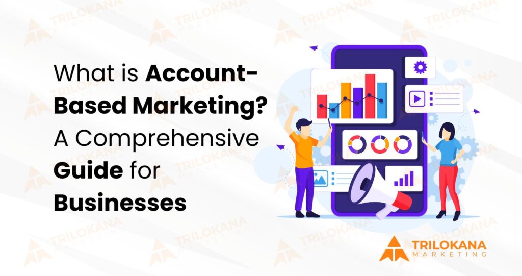 What is Account-Based Marketing? A Comprehensive Guide for Businesses