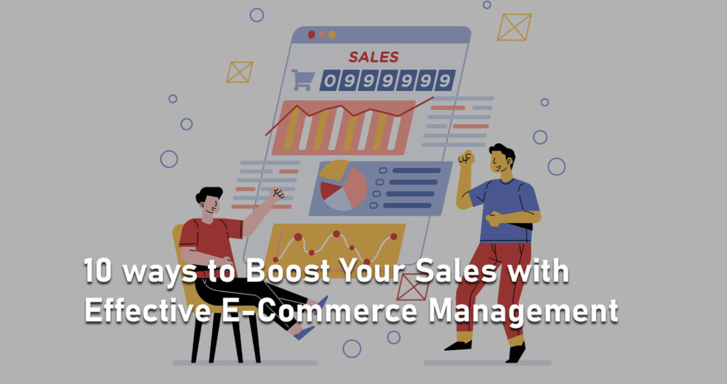 10 ways to boost your sales with effective e-commerce management