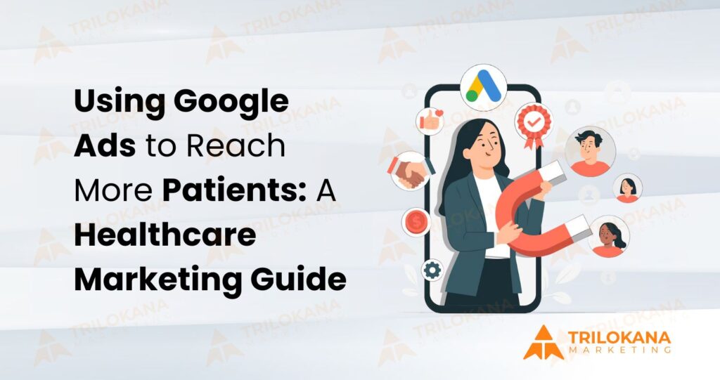 Using Google Ads to Reach More Patients: A Healthcare Marketing Guide