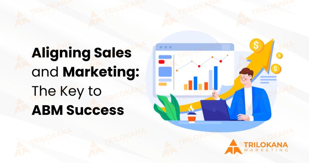 Aligning Sales and Marketing: The Key to ABM Success