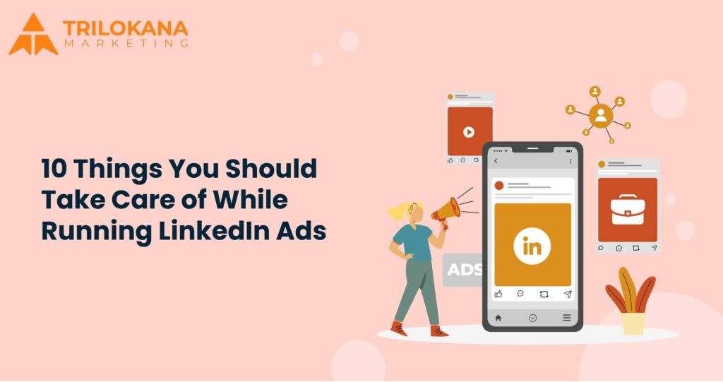 10 things you should take care of while running Linkedin ads
