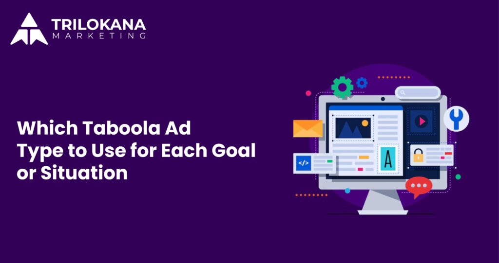 which taboola ad ad type to use for each goal or situation