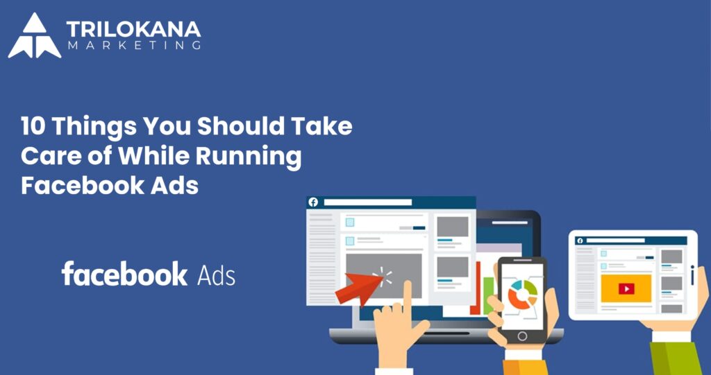 10 things you shoul;d take care of while running facebook ads